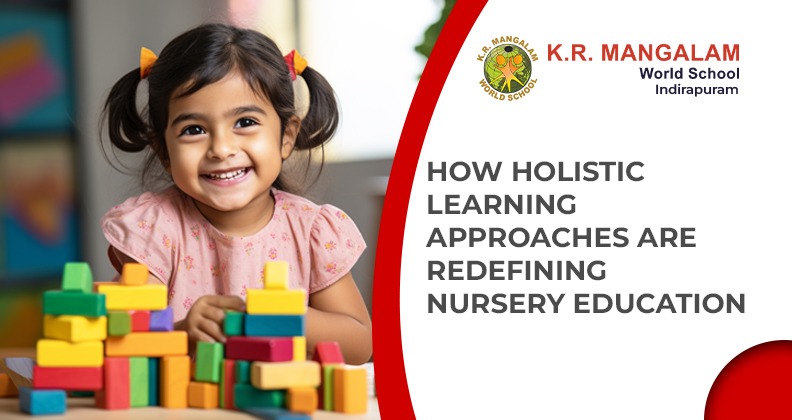 How Holistic Learning Approaches Are Redefining Nursery Education