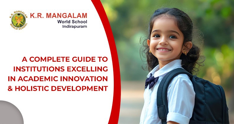 A Complete Guide to Institutions Excelling in Academic Innovation and Holistic Development