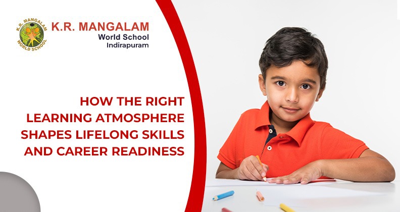 How the Right Learning Atmosphere Shapes Lifelong Skills and Career Readiness